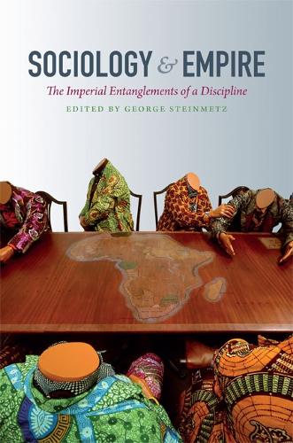 Sociology and Empire: The Imperial Entanglements of a Discipline(Politics, History, and Culture)