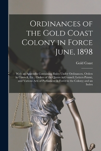 Ordinances of the Gold Coast Colony in Force June, 1898
