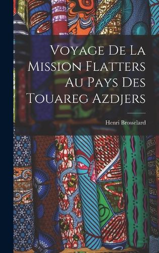 Voyage De La Mission Flatters Au Pays Des Touareg Azdjers
