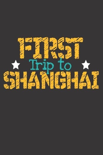 First Trip To Shanghai: 6x9 Blank Composition Notebook perfect gift for your Trip to Shanghai (China) for every Traveler