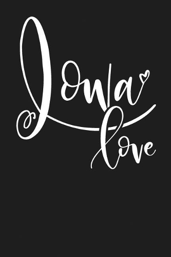 Iowa Love: State of Iowa College Ruled 6"x9" 120 Page Lined Notebook