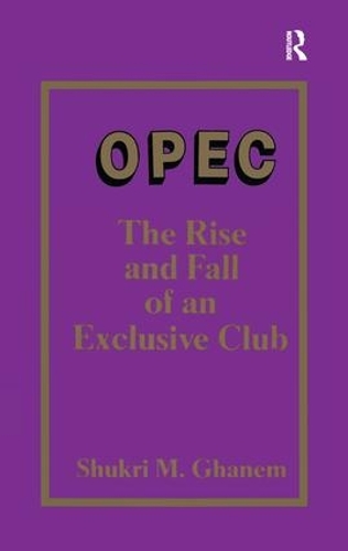 Opec: The Rise and Fall of an Exclusive Club