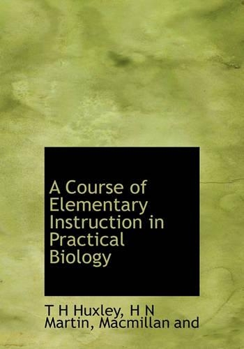 A Course of Elementary Instruction in Practical Biology