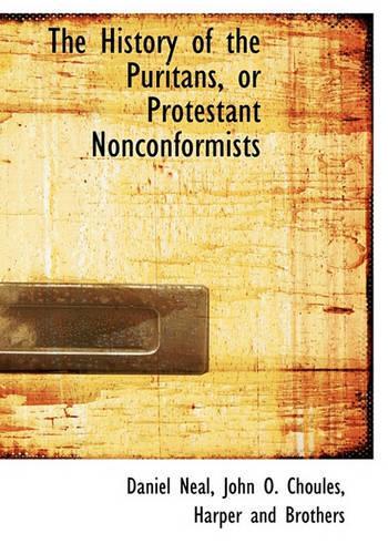 The History of the Puritans, or Protestant Nonconformists