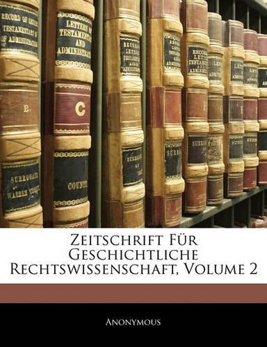 Zeitschrift Fur Geschichtliche Rechtswissenschaft, Volume 2