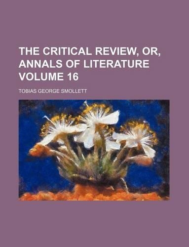 The Critical Review, Or, Annals of Literature Volume 16: (English)