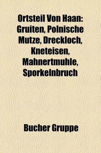 Ortsteil Von Haan: Gruiten, Polnische Mtze, Dreckloch, Kneteisen, Mahnertmhle, Sprkelnbruch(German)