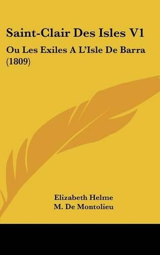Saint-Clair Des Isles V1: Ou Les Exiles A L'Isle de Barra (1809)(French)