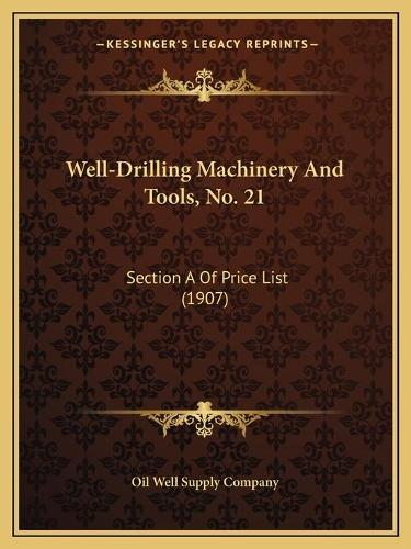 Well-Drilling Machinery And Tools, No. 21: Section A Of Price List (1907)(English)