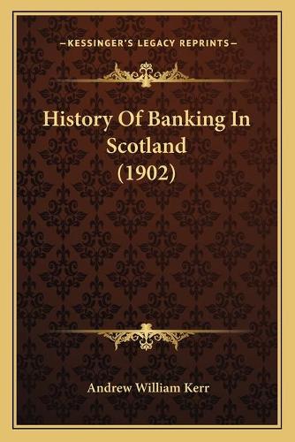 History Of Banking In Scotland (1902)