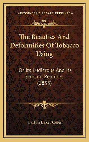 The Beauties And Deformities Of Tobacco Using