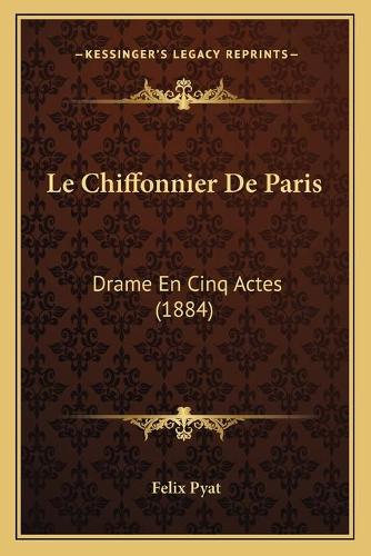Le Chiffonnier De Paris: Drame En Cinq Actes (1884)(French)