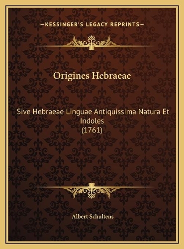 Origines Hebraeae: Sive Hebraeae Linguae Antiquissima Natura Et Indoles (1761)