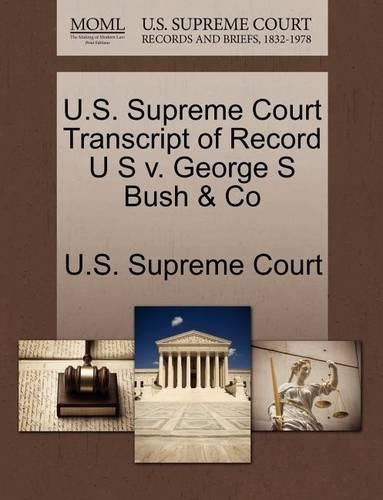 U.S. Supreme Court Transcript of Record U S V. George S Bush & Co: (English)