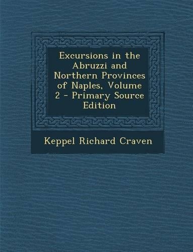 Excursions in the Abruzzi and Northern Provinces of Naples, Volume 2: (English)