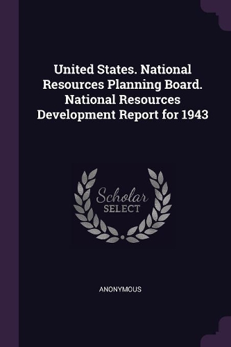 United States. National Resources Planning Board. National Resources Development Report for 1943