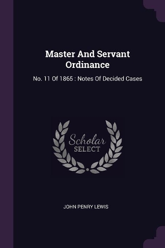 Master And Servant Ordinance: No. 11 Of 1865: Notes Of Decided Cases