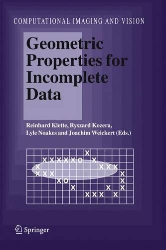 Geometric Properties for Incomplete Data: (31 Computational Imaging and Vision)