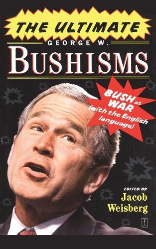 The Ultimate George W. Bushisms: Bush at war (on the English Language)