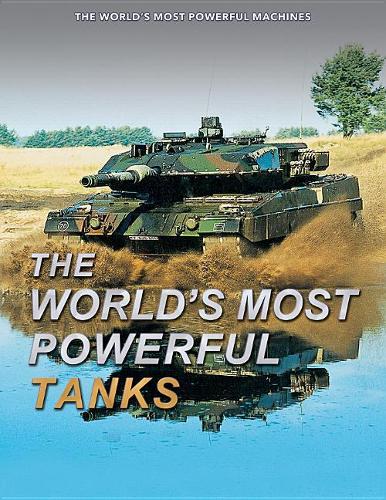 The World's Most Powerful Tanks: (World's Most Powerful Machines)