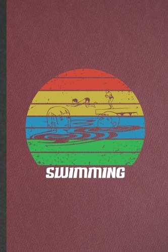 Swimming: Lined Notebook For Swimmer Workout. Funny Ruled Journal For Swimming Team. Unique Student Teacher Blank Composition/ Planner Great For Home School O