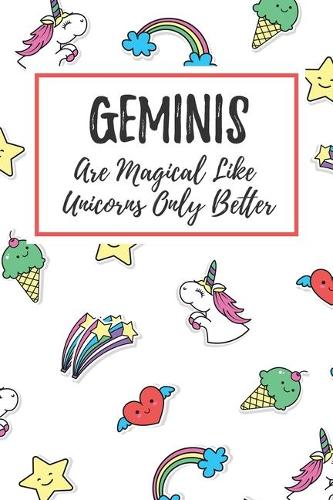 Geminis Are Magical Like Unicorns Only Better