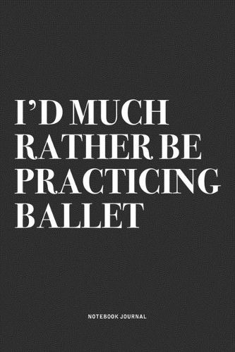 I'd Much Rather Be Practicing Ballet