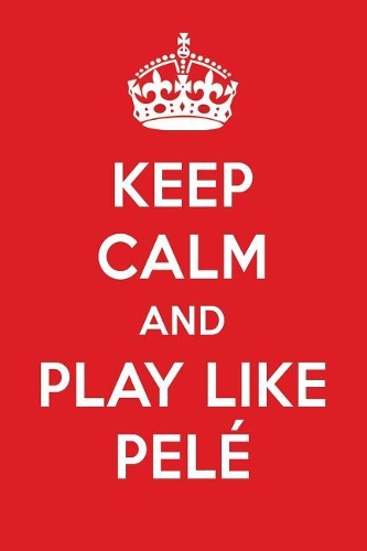 Keep Calm and Play Like Pel
