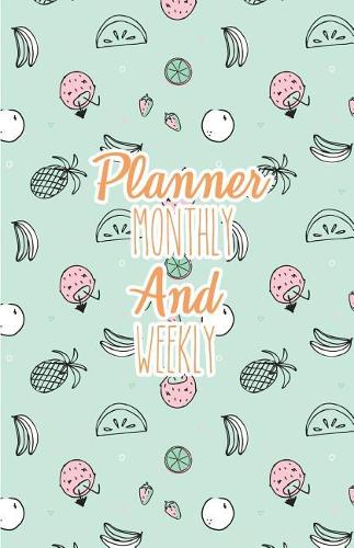 Planner Monthly and Weekly: Cute Fruit Doodle Color: Planner Journal Notebooks, Month Weekly Monthly Planner, Organizer, Agenda, Schedule (130 Pages / 5.5x8.5)