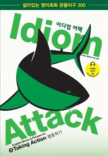 Idiom Attack Vol. 3 - English Idioms & Phrases for Taking Action (Korean Edition): &#51060;&#46356;&#50628; &#50612;&#53469; 3 - &#54665;&#46041;&#54616;&#44592;(Idiom Attack)