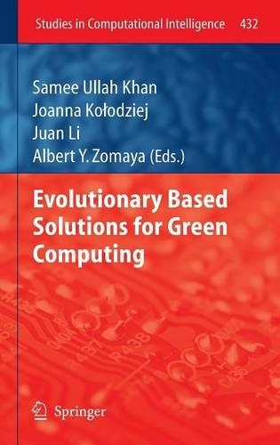 Evolutionary Based Solutions for Green Computing: (432 Studies in Computational Intelligence)