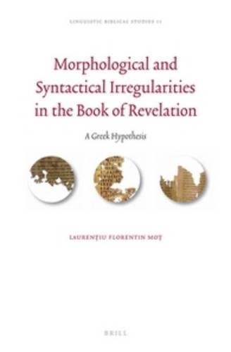 Morphological and Syntactical Irregularities in the Book of Revelation: A Greek Hypothesis(11 Linguistic Biblical Studies)