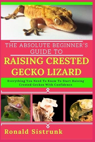 The Absolute Beginner's Guide to Raising Crested Gecko Lizard