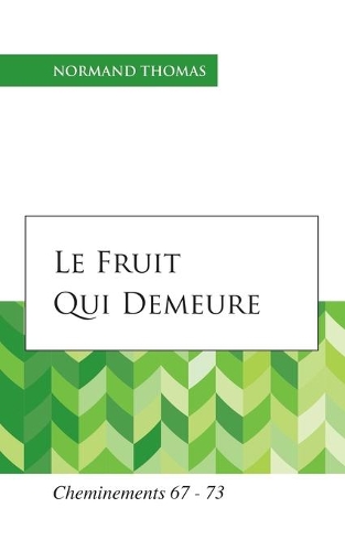 Le Fruit qui demeure: Cheminements 67 - 73(Cheminements Et Conversions)
