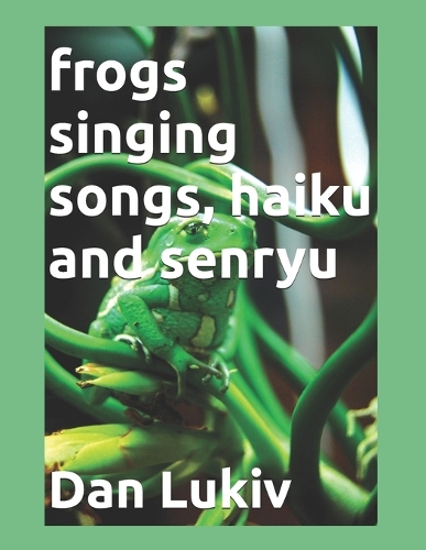 frogs singing songs, haiku and senryu