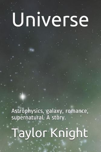 Universe: Astrophysics, galaxy, romance, supernatural. A story.