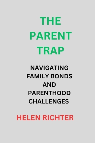 The Parent Trap: Navigating Family Bonds and Parenthood Challenges