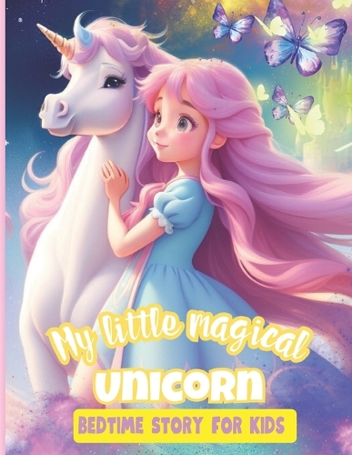 My Little Magical Unicorn Bedtime Story for Kids: Inspirational tale for Children whit vivid ilustration ages 4-12