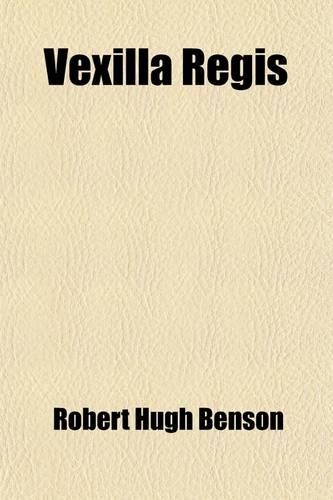 Vexilla Regis; A Book of Devotions and Intercessions on Behalf of All Our Authorities, Our Soldiers and Sailors, Our Allies, the Mourners and: (English)