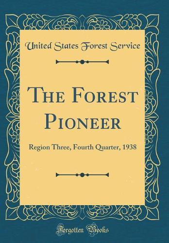 The Forest Pioneer: Region Three, Fourth Quarter, 1938 (Classic Reprint)