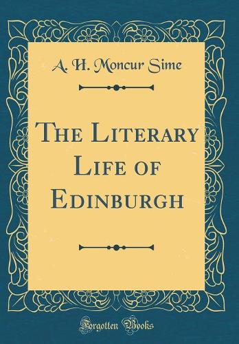 The Literary Life of Edinburgh (Classic Reprint)