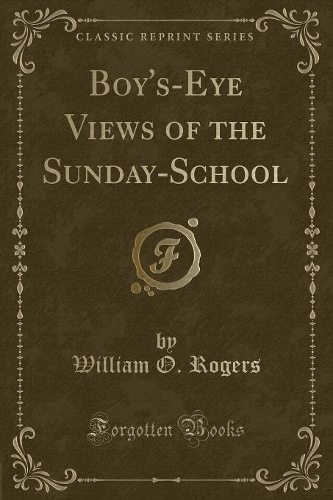 Boy's-Eye Views of the Sunday-School (Classic Reprint)