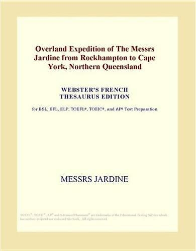 Overland Expedition of the Messrs Jardine from Rockhampton to Cape York, Northern Queensland (Webster's French Thesaurus Edition)