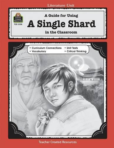 A Guide for Using a Single Shard in the Classroom: (Literature Unit (Teacher Created Materials))