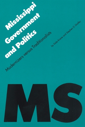 Mississippi Government and Politics: Modernizers Versus Traditionalists(Politics and Governments of the American States)
