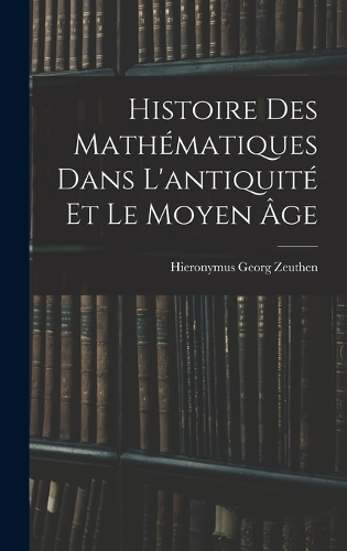 Histoire Des Mathématiques Dans L'antiquité Et Le Moyen Âge