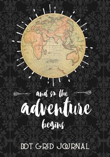 And So The Adventure Begins Dot Grid Journal: Inspirational Quote Dot Grid Notebook Journal, Blank Notebook, Road Trips, Traveling, Vacations, Travel Journal Camping Great Gift for Travelers 7"x