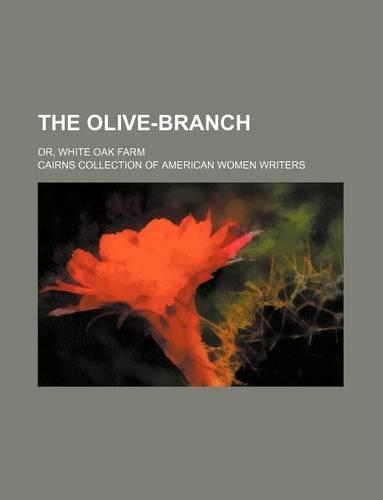 The Olive-Branch; Or, White Oak Farm
