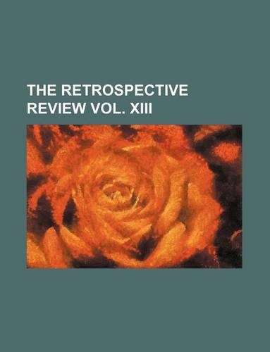 The Retrospective Review Vol. XIII