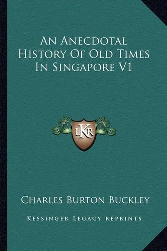 An Anecdotal History Of Old Times In Singapore V1: (English)